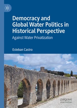 Abbildung von Castro | Democracy and Global Water Politics in Historical Perspective | 1. Auflage | 2025 | beck-shop.de