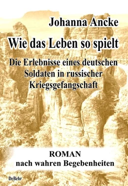Abbildung von Ancke / DeBehr | Wie das Leben so spielt - Die Erlebnisse eines deutschen Soldaten in russischer Kriegsgefangenschaft - Roman nach wahren Begebenheiten | 1. Auflage | 2016 | beck-shop.de