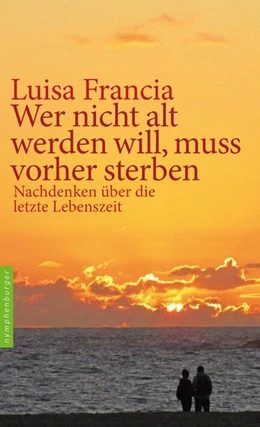 Abbildung von Francia | Wer nicht alt werden will, muss vorher sterben | 1. Auflage | 2016 | beck-shop.de