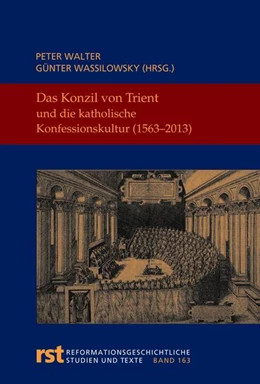 Abbildung von Walter / Wassilowsky | Das Konzil von Trient und die katholische Konfessionskultur (1563-2013) | 1. Auflage | 2016 | 163 | beck-shop.de