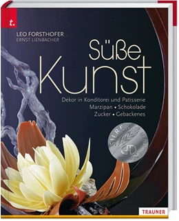 Abbildung von Forsthofer / Lienbacher | Süße Kunst. Dekor in Konditorei & Patisserie. Marzipan - Zucker - Schokolade - Gebackenes Dekor | 1. Auflage | 2016 | beck-shop.de