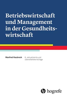 Abbildung von Haubrock | Betriebswirtschaft und Management in der Gesundheitswirtschaft | 6. Auflage | 2018 | beck-shop.de