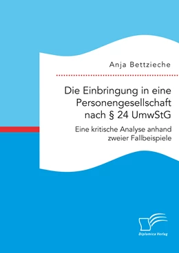 Abbildung von Bettzieche | Die Einbringung in eine Personengesellschaft nach § 24 UmwStG. Eine kritische Analyse anhand zweier Fallbeispiele | 1. Auflage | 2016 | beck-shop.de