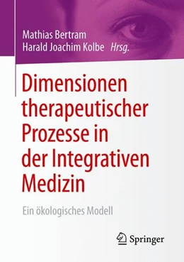 Abbildung von Bertram / Kolbe | Dimensionen therapeutischer Prozesse in der Integrativen Medizin | 1. Auflage | 2016 | beck-shop.de