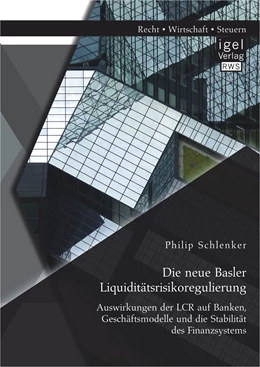 Abbildung von Schlenker | Die neue Basler Liquiditätsrisikoregulierung: Auswirkungen der LCR auf Banken, Geschäftsmodelle und die Stabilität des Finanzsystems | 1. Auflage | 2015 | beck-shop.de