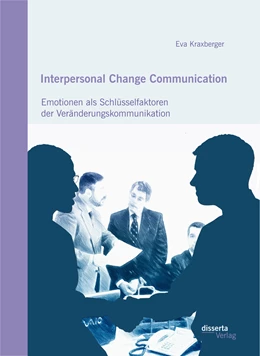 Abbildung von Kraxberger | Interpersonal Change Communication: Emotionen als Schlüsselfaktoren der Veränderungskommunikation | 1. Auflage | 2016 | beck-shop.de