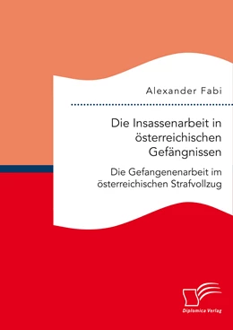 Abbildung von Fabi | Die Insassenarbeit in österreichischen Gefängnissen: Die Gefangenenarbeit im österreichischen Strafvollzug | 1. Auflage | 2016 | beck-shop.de