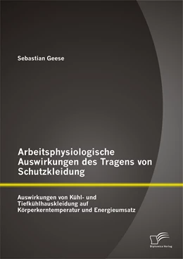 Abbildung von Geese | Arbeitsphysiologische Auswirkungen des Tragens von Schutzkleidung: Auswirkungen von Kühl- und Tiefkühlhauskleidung auf Körperkerntemperatur und Energieumsatz | 1. Auflage | 2015 | beck-shop.de