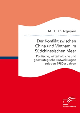 Abbildung von Nguyen | Der Konflikt zwischen China und Vietnam im Südchinesischen Meer: Politische, wirtschaftliche und geostrategische Entwicklungen seit den 1980er Jahren | 1. Auflage | 2015 | beck-shop.de