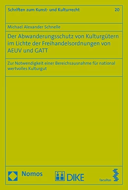 Abbildung von Schnelle | Der Abwanderungsschutz von Kulturgütern im Lichte der Freihandelsordnungen von AEUV und GATT | 1. Auflage | 2016 | Band 20 | beck-shop.de