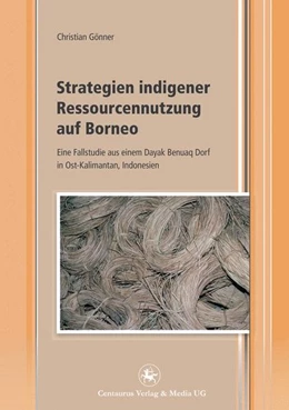 Abbildung von Gönner | Strategien indigener Ressourcennutzung auf Borneo | 1. Auflage | 2016 | beck-shop.de