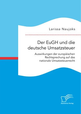 Abbildung von Naujoks | Der EuGH und die deutsche Umsatzsteuer. Auswirkungen der europäischen Rechtsprechung auf das nationale Umsatzsteuerrecht | 1. Auflage | 2016 | beck-shop.de
