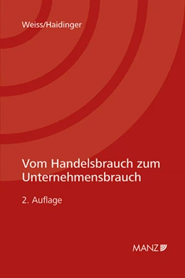Abbildung von Weiss / Haidinger | Vom Handelsbrauch zum Unternehmensbrauch | 2. Auflage | 2016 | beck-shop.de