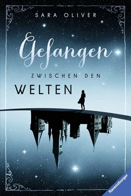 Abbildung von Oliver / Ravensburger Verlag GmbH | Die Welten-Trilogie, Band 1 - Gefangen zwischen den Welten | 1. Auflage | 2016 | beck-shop.de