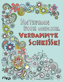 Abbildung von Entspann dich endlich, verdammte Scheiße! – Ein Malbuch für Erwachsene | 1. Auflage | 2016 | beck-shop.de