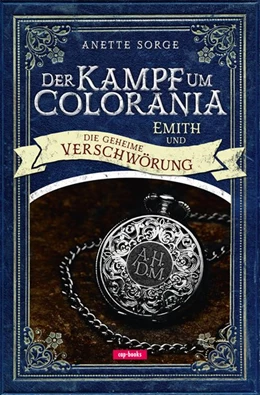 Abbildung von Sorge | Emith und die geheime Verschwörung - Der Kampf um Colorania Bd. 2 | 1. Auflage | 2015 | beck-shop.de