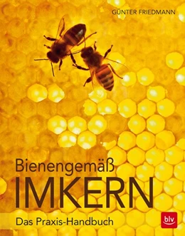 Abbildung von Friedmann / Sust | Bienengemäß imkern | 1. Auflage | 2016 | beck-shop.de