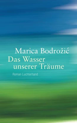 Abbildung von Bodrozic | Das Wasser unserer Träume | 1. Auflage | 2016 | beck-shop.de