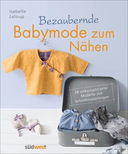 Abbildung von Leloup | Bezaubernde Babymode zum Nähen | 1. Auflage | 2016 | beck-shop.de