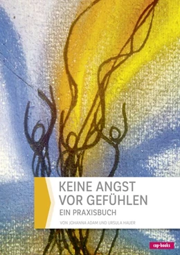 Abbildung von Adam / Hauer | Keine Angst vor Gefühlen | 1. Auflage | 2016 | beck-shop.de