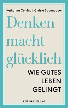 Abbildung von Ceming / Spannbauer | Denken macht glücklich | 1. Auflage | 2016 | beck-shop.de