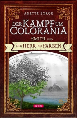 Abbildung von Sorge | Emith und der Herr der Farben - Der Kampf um Colorania (Band 1) | 1. Auflage | 2015 | beck-shop.de