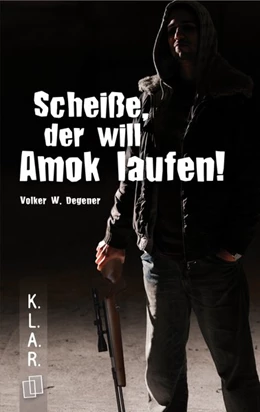 Abbildung von Degener | Scheiße, der will Amok laufen! | 1. Auflage | 2016 | beck-shop.de