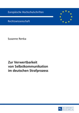 Abbildung von Renka | Zur Verwertbarkeit von Selbstkommunikation im deutschen Strafprozess | 1. Auflage | 2016 | 5837 | beck-shop.de