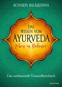 Abbildung von Balkrishna | Das Wissen vom Ayurveda - Leben in Balance | 1. Auflage | 2016 | beck-shop.de