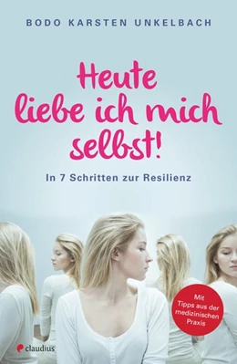 Abbildung von Unkelbach | Heute liebe ich mich selbst! | 1. Auflage | 2016 | beck-shop.de