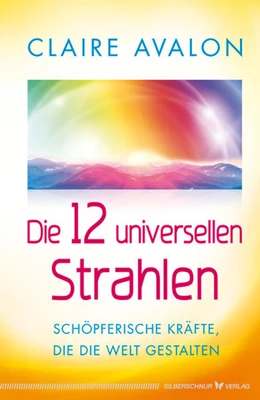 Abbildung von Avalon | Die 12 universellen Strahlen | 1. Auflage | 2016 | beck-shop.de