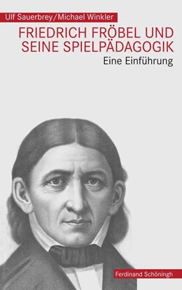 Abbildung von Winkler / Sauerbrey | Friedrich Fröbel und seine Spielpädagogik | 1. Auflage | 2017 | beck-shop.de