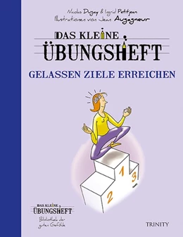 Abbildung von Dugay / Petitjean | Das kleine Übungsheft - Gelassen Ziele erreichen (Bibliothek der guten Gefühle) | 1. Auflage | 2016 | beck-shop.de