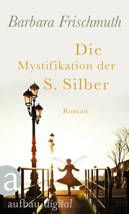 Abbildung von Frischmuth | Die Mystifikationen der Sophie Silber | 1. Auflage | 2016 | beck-shop.de