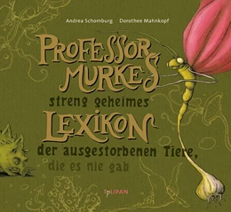 Abbildung von Schomburg | Professor Murkes streng geheimes Lexikon der ausgestorbenen Tiere, die es nie gab | 1. Auflage | 2016 | beck-shop.de