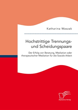 Abbildung von Waszak | Hochstrittige Trennungs- und Scheidungspaare. Der Erfolg von Beratung, Mediation oder therapeutischer Mediation für die Soziale Arbeit | 1. Auflage | 2016 | beck-shop.de