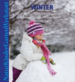 Abbildung von Kutsch / Walden | Natur-Kinder-Garten-Werkstatt: Winter | 3. Auflage | 2016 | beck-shop.de