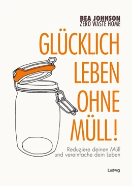 Abbildung von Johnson | Zero Waste Home - Glücklich leben ohne Müll! | 1. Auflage | 2016 | beck-shop.de
