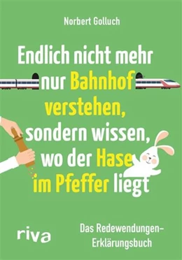 Abbildung von Golluch / Buckard | Endlich nicht mehr nur Bahnhof verstehen, sondern wissen, wo der Hase im Pfeffer liegt | 1. Auflage | 2016 | beck-shop.de