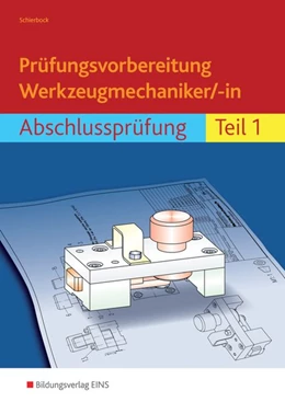 Abbildung von Schierbock | Prüfungsvorbereitung Werkzeugmechaniker/-in. Abschlussprüfung Teil 1 | 2. Auflage | 2016 | beck-shop.de