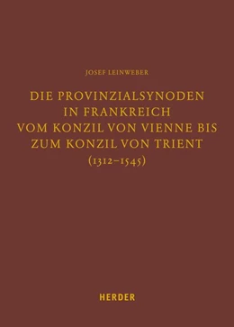Abbildung von Leinweber / Lersch | Die Provinzialsynoden in Frankreich vom Konzil von Vienne bis zum Konzil von Trient (1312-1545) | 1. Auflage | 2016 | beck-shop.de