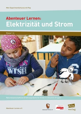 Abbildung von Abenteuer Lernen e. V. | Abenteuer Lernen: Elektrizität und Strom. Mini-Experimentierkurse mit Pep! | 1. Auflage | 2016 | beck-shop.de