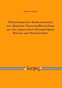 Abbildung von Gepert | Wärmeintegrierte Reaktorkonzepte zur effizienten Wasserstoffherstellung aus den regenerativen Energieträgern Ethanol und Dimethylether | 1. Auflage | 2016 | beck-shop.de