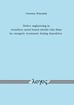Abbildung von Wüstefeld | Defect engineering in transition metal based nitride thin films by energetic treatment during deposition | 1. Auflage | 2016 | beck-shop.de