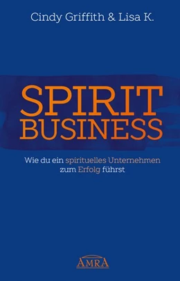 Abbildung von Griffith / K. | Spirit Business - Der Weg zum Spirituellen Unternehmen [mit Social-Media-Tipps!] | 1. Auflage | 2016 | beck-shop.de