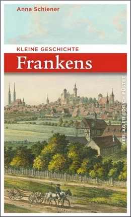 Abbildung von Schiener | Kleine Geschichte Frankens | 7. Auflage | 2022 | beck-shop.de