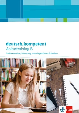 Abbildung von deutsch.kompetent. Abiturtraining B - Sachtextanalyse, Erörterung, materialgestütztes Schreiben. Arbeitsheft Klasse 11-13 | 1. Auflage | 2017 | beck-shop.de