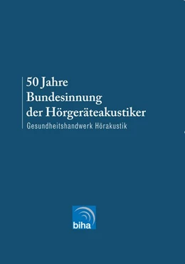 Abbildung von Hüls / Schwoch | 50 Jahre Bundesinnung der Hörgeräteakustiker | 1. Auflage | 2016 | beck-shop.de