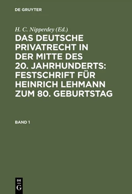 Abbildung von Nipperdey | Das deutsche Privatrecht in der Mitte des 20. Jahrhunderts: Festschrift für Heinrich Lehmann zum 80. Geburtstag. Band 1 | 1. Auflage | 1956 | beck-shop.de