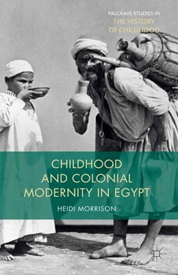 Abbildung von Morrison | Childhood and Colonial Modernity in Egypt | 1. Auflage | 2015 | beck-shop.de